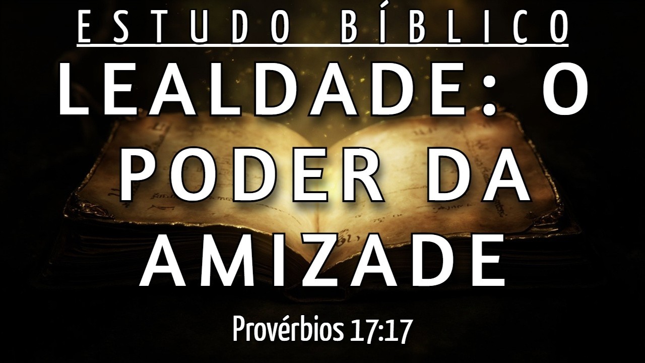 COMO VIVER A AMIZADE INCONDICIONAL DE PROVÉRBIOS 17:17