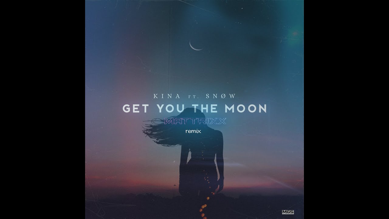 KINA - GET YOU THE MOON (FT. SNOW) ( MATTRIXX REMIX )