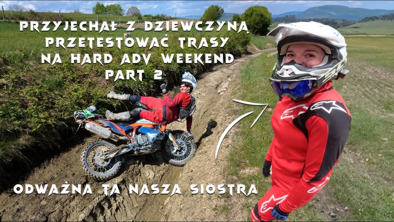 PRZYJECHALA z DZIEWCZYNA PRZETESTOWAC TRASY na HARD ADV WEEKEND-ODWAZNA TA NASZA SIOSTRA PART 2