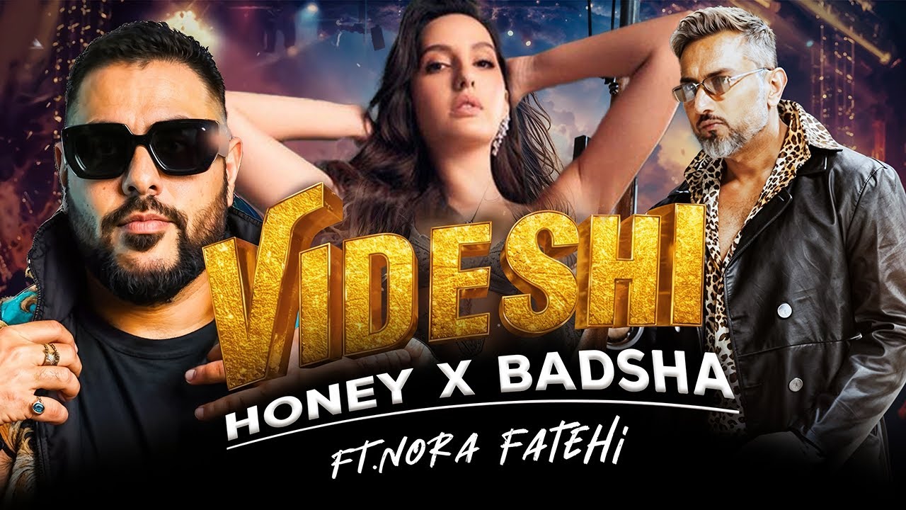 Videshi - Badshah X Honey Singh &ndash; Yo Yo Honey Singh ft. Nora Fatehi | Honeymix