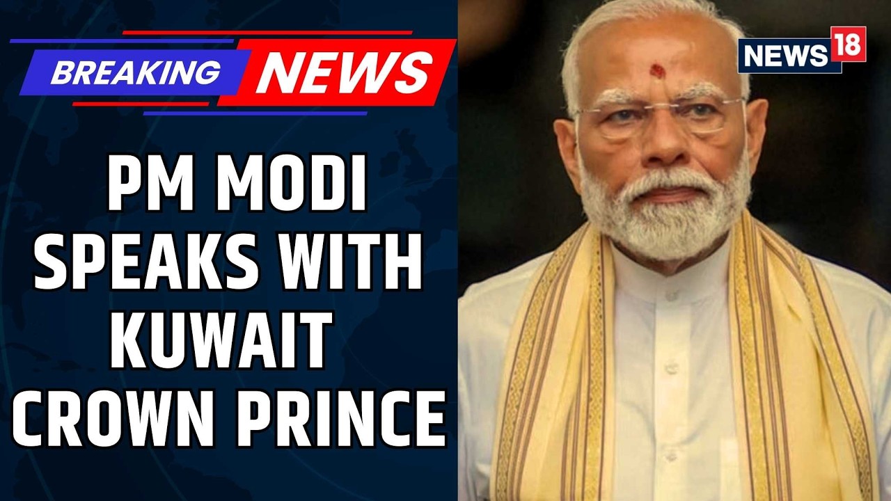 PM Modi Speaks With Kuwait Crown Prince Amid West Asia Crisis, Reaffirms India's Posotion | News18