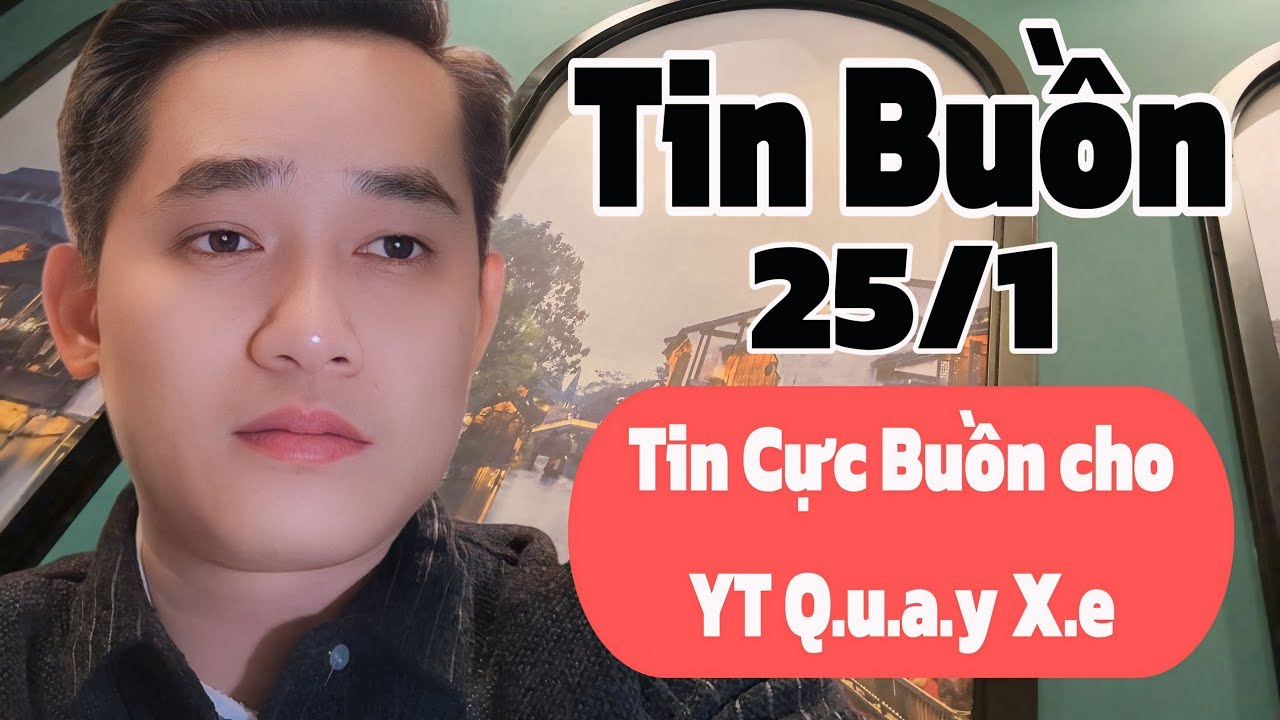 Tin Cực Buồn cho BẨN và Bích Thâm, mới nhất 25/1
