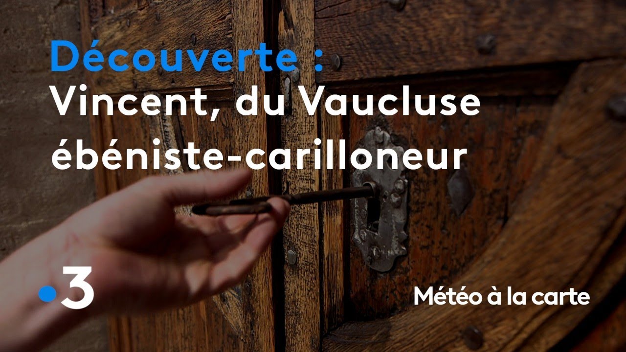 Vincent, l'ébéniste-carilloneur du Vaucluse - Météo à la carte