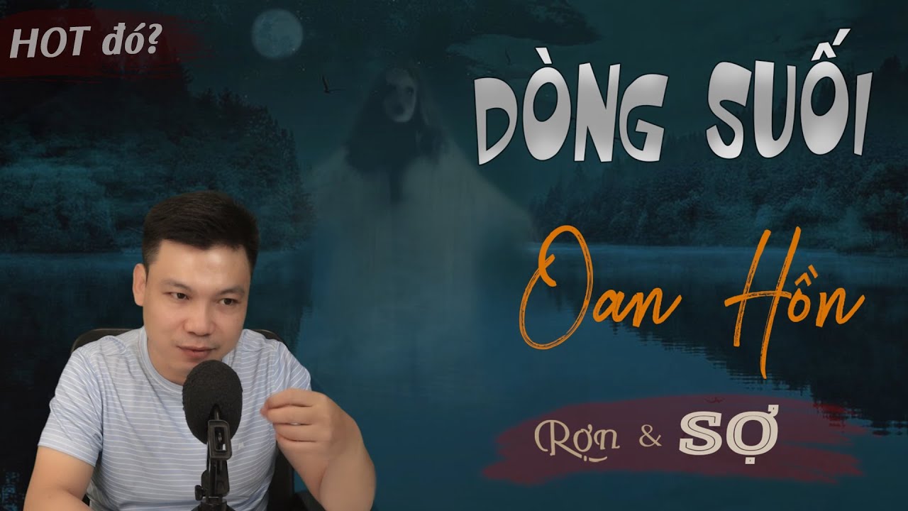 [HOT] Dòng Suối Oan Hồn - Truyện Ma Có Thật Vùng Dân Tộc MC Đình Soạn Kể Sợ
