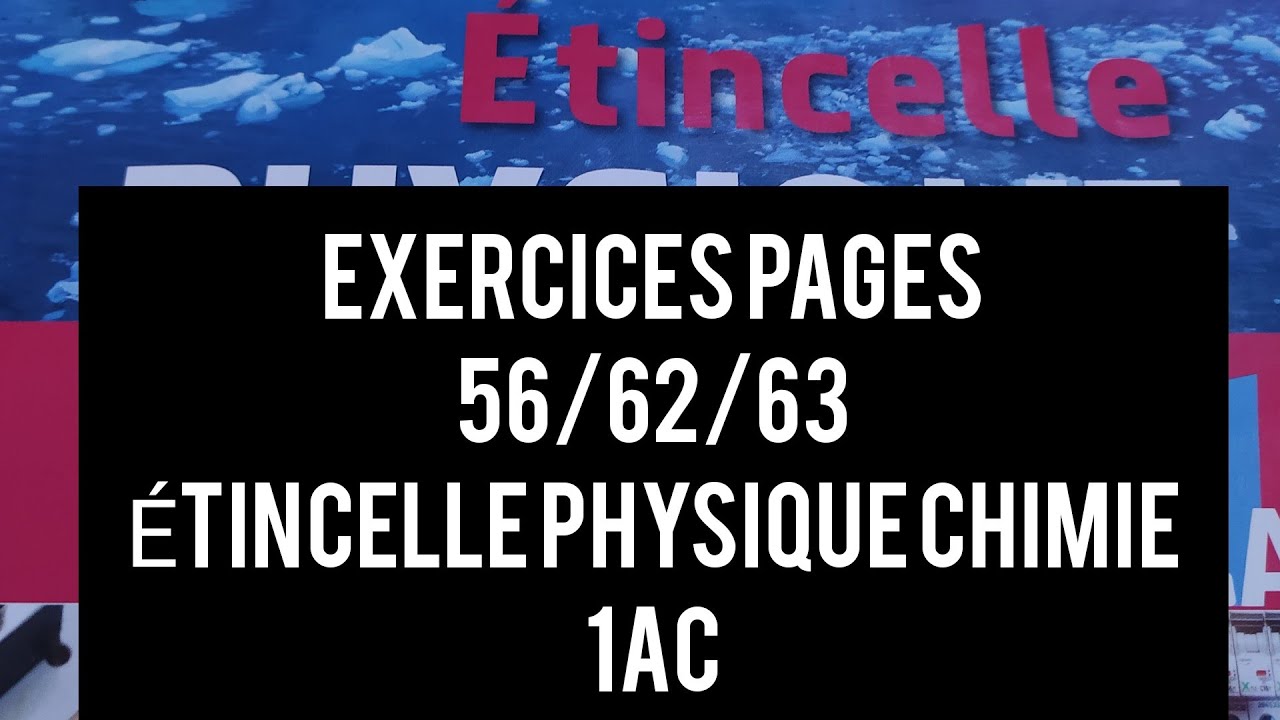 exercices pages 56/62/63 étincelle physique chimie 1ac #etincelle_physique_chimie