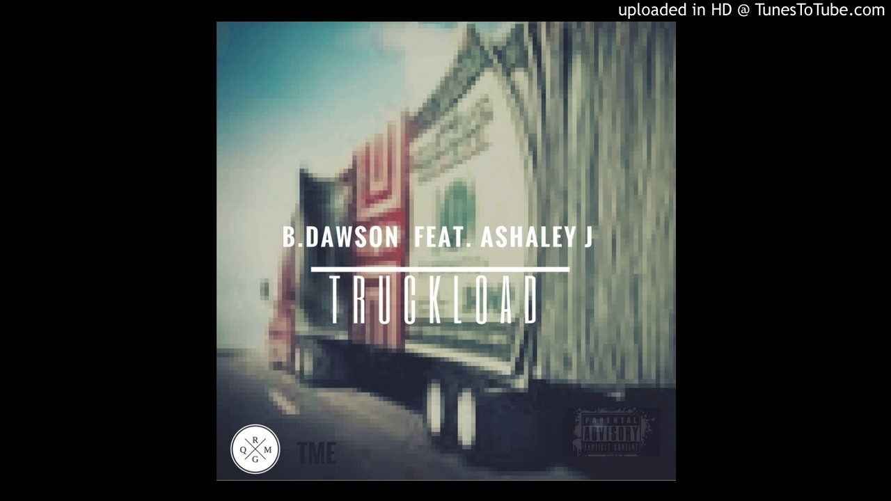 B Dawson - Truck Load Ft. Ashaley J