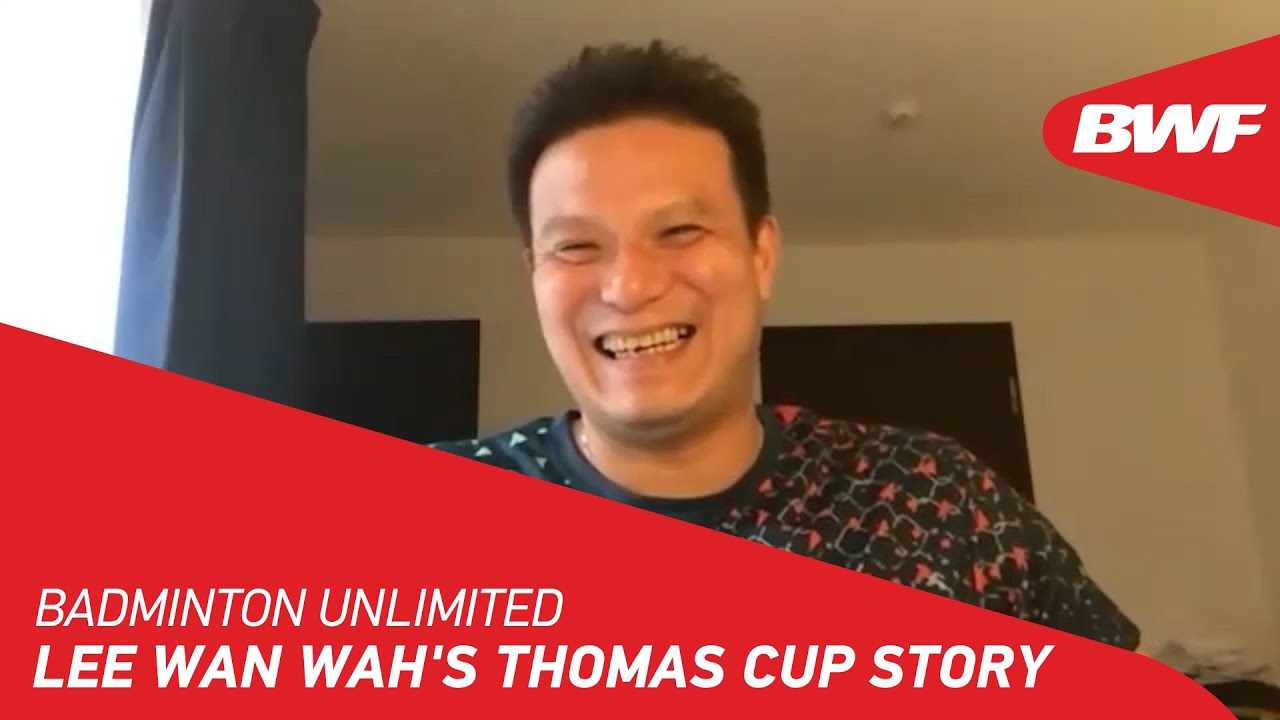 Badminton Unlimited | Lee Wan Wah's Thomas Cup Story | BWF 2021