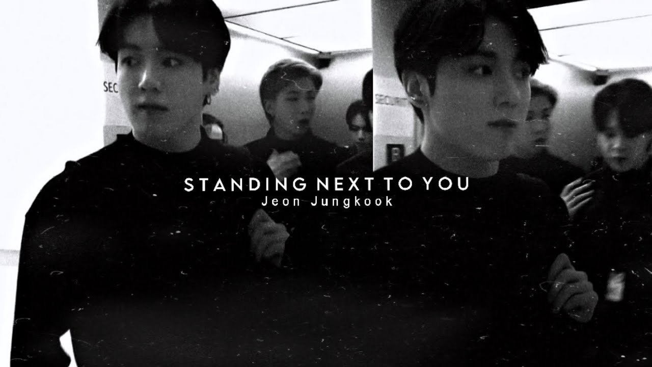 Standing Next to You - Jeon Jungkook - [FMV]