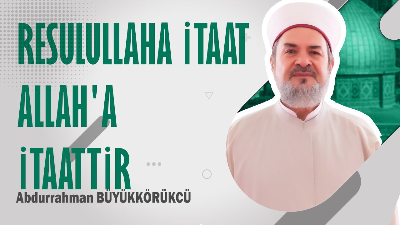 ABDURRAHMAN BÜYÜKKÖRÜKÇÜ HOCAEFENDİ - RESULULLAHA İTAAT ALLAH'A İTAATTİR