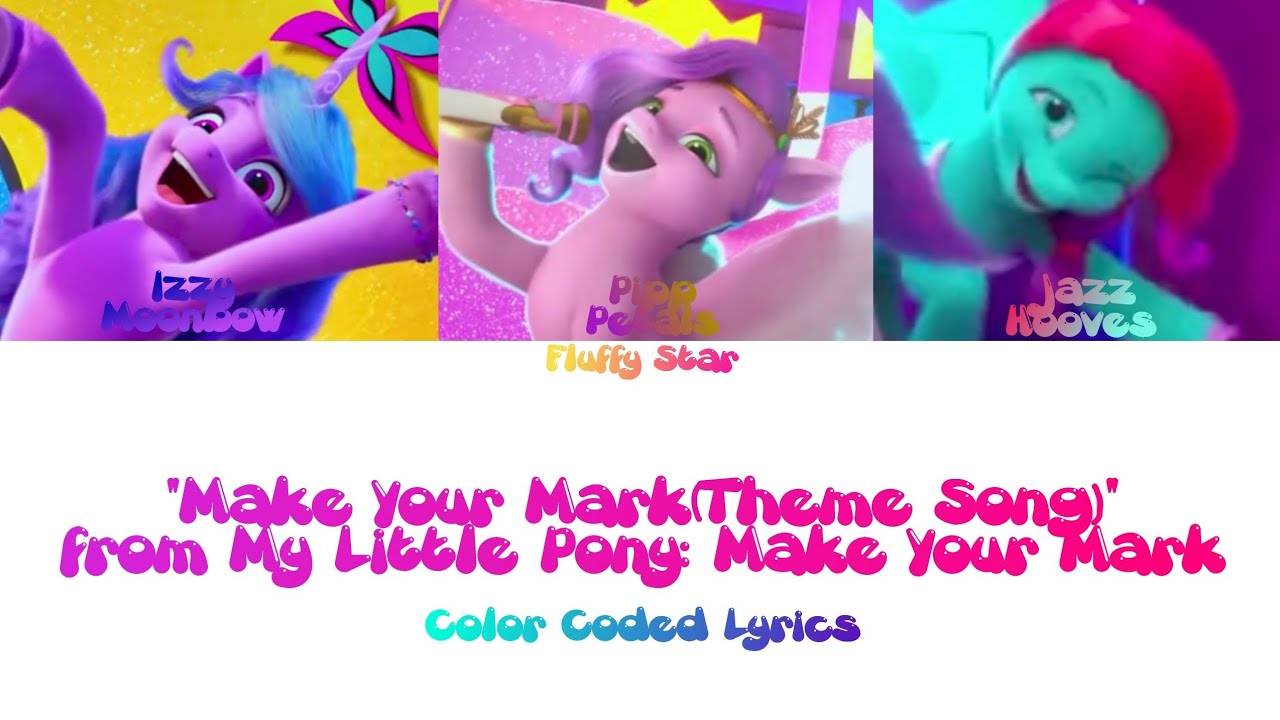 Make Your Mark (Theme Song) - Color Coded Lyrics - My Little Pony: Make Your Mark
