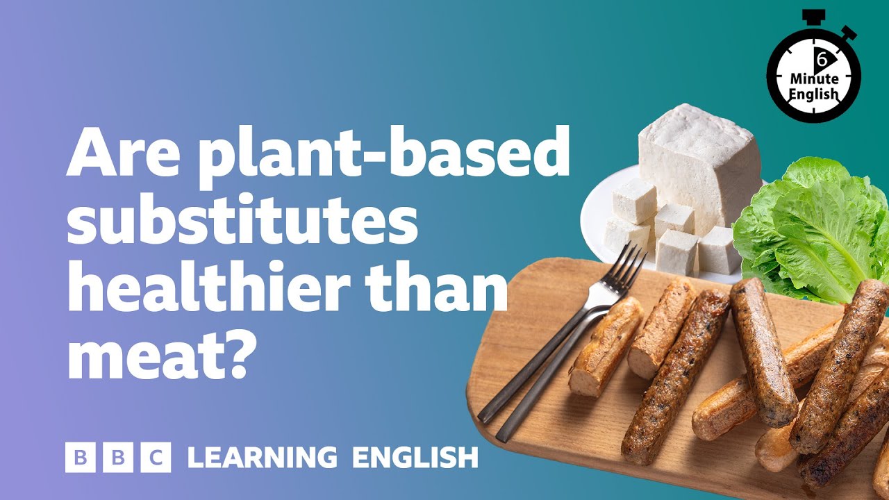 Are plant-based substitutes healthier than meat? ⏲️ 6 Minute English