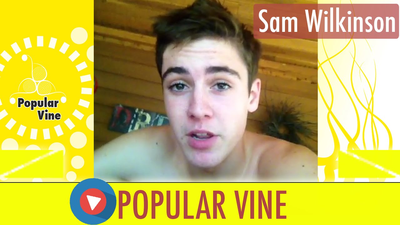 Sam Wilkinson VINE COMPILATION ● BEST ALL VINES [LATEST HD]
