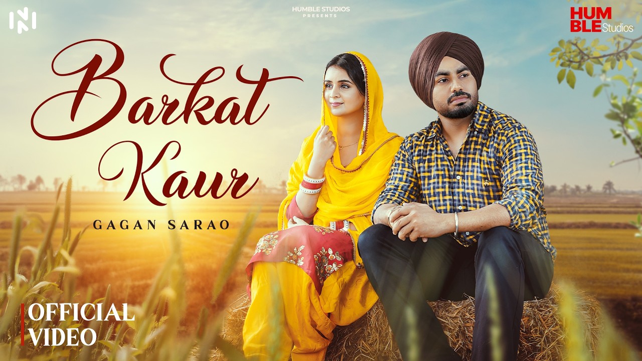Barkat Kaur ( Official Video ) | Gagan Sarao | Kulshan Sandhu | Humble Studios