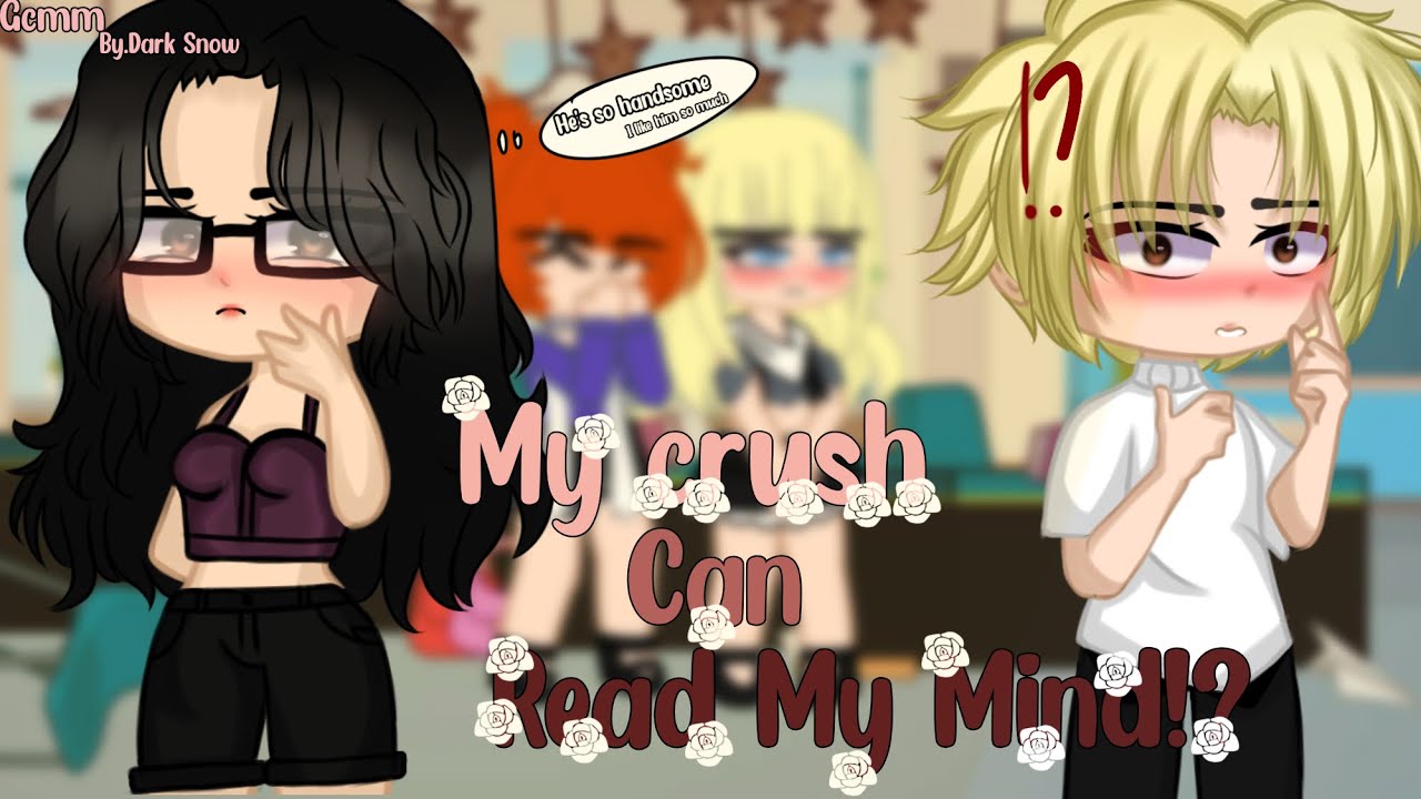 “My Crush Can Read My Mind!?” ||GCMM|| (Only part)