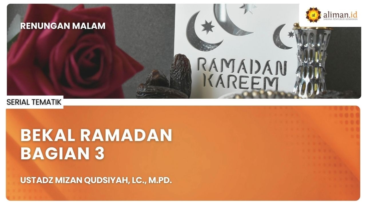 LIVE Serial Tematik | Ustadz Mizan Qudsiyah, Lc., M.A. - Bekal Ramadhan #3