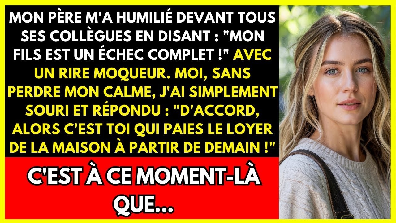 MON PÈRE M'A HUMILIÉ DEVANT TOUS SES COLLÈGUES EN DISANT   'MON FILS EST UN ÉCHEC COMPLET !'