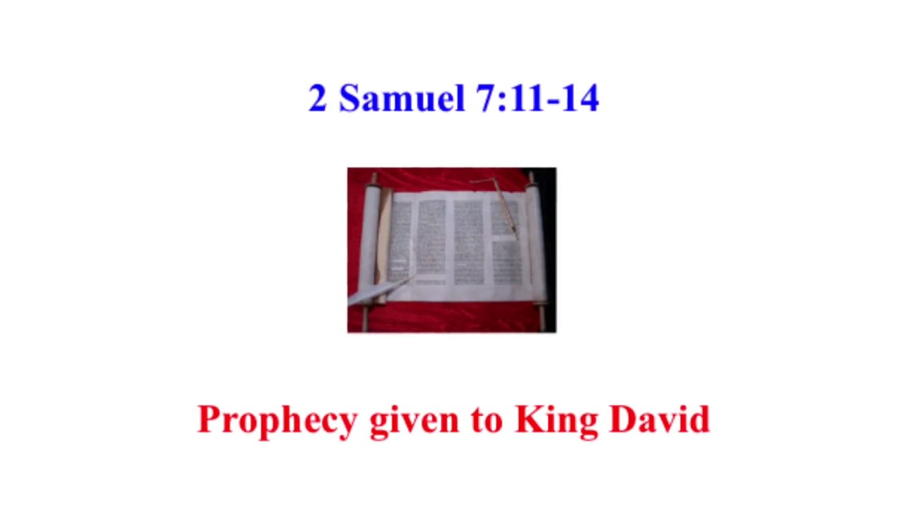 2 Samuel 7:11-14 = prophecy about King David's offspring being on the throne forever