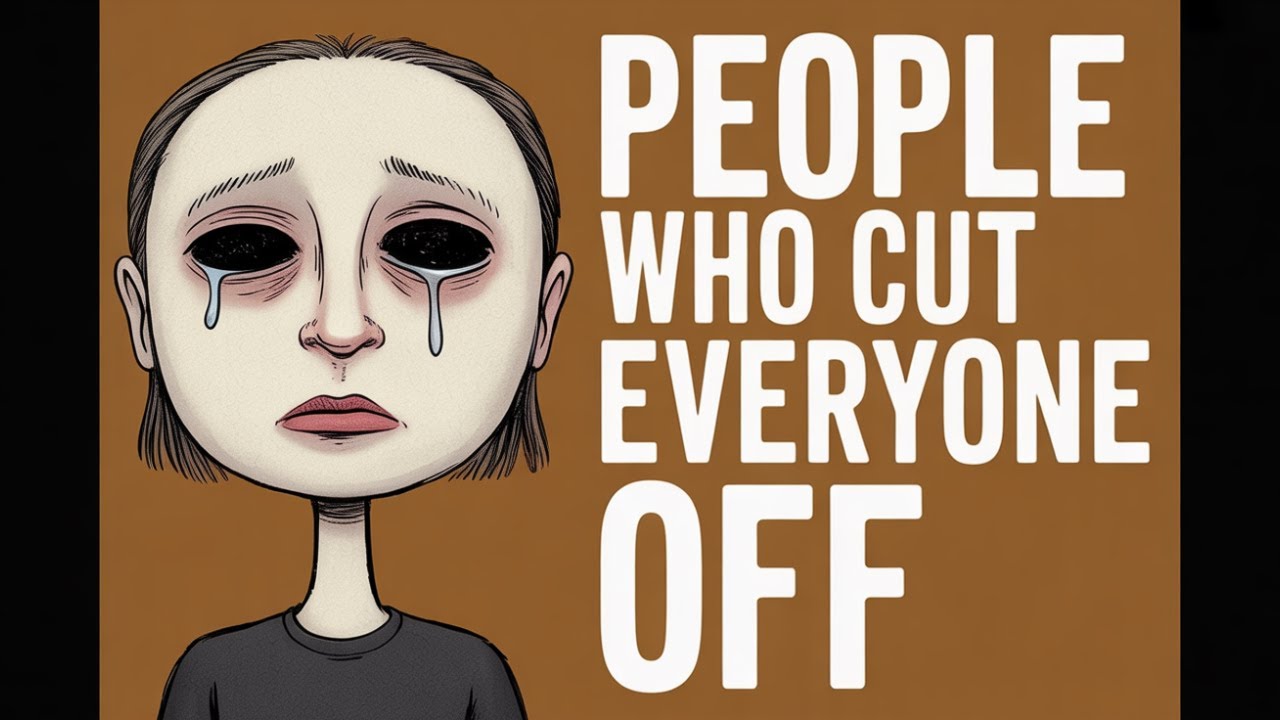 The Psychology of People Who Cut Everyone Off