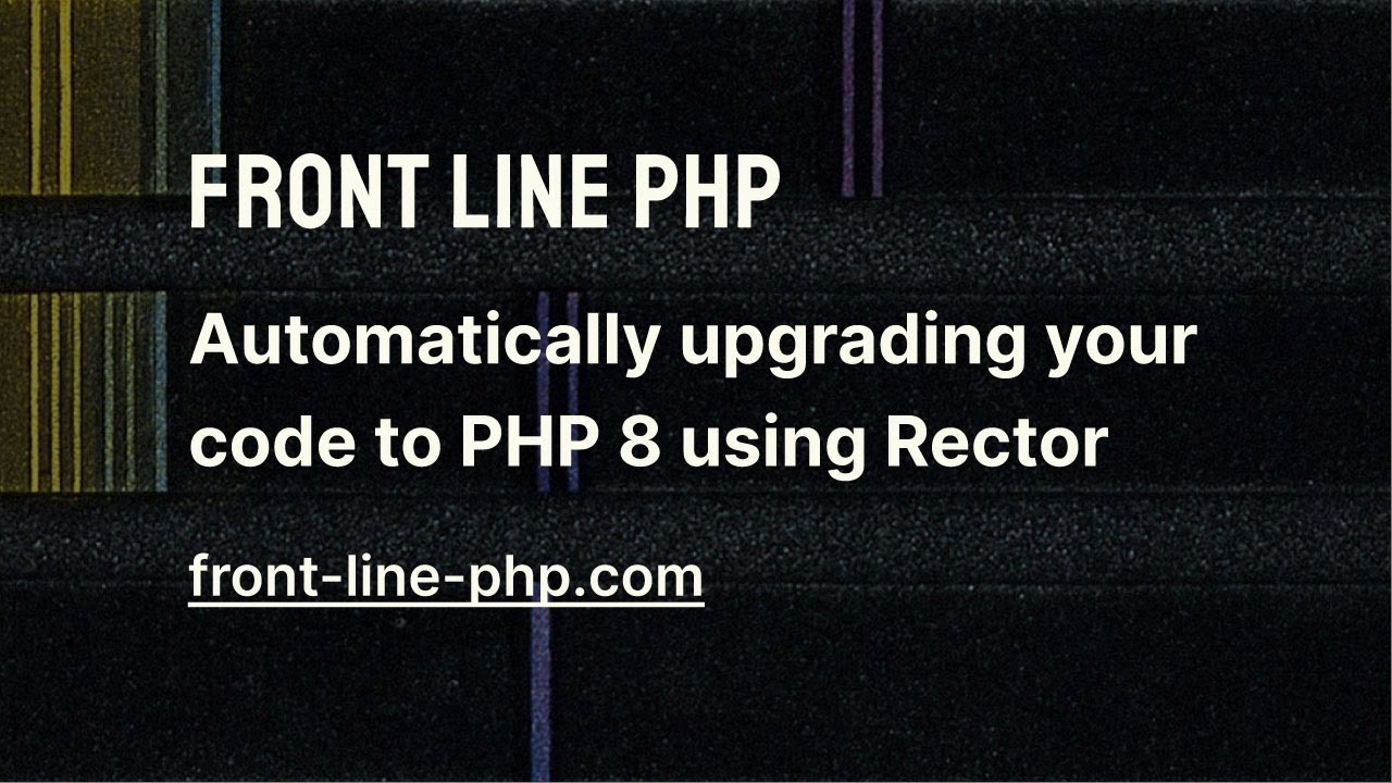 11. Automatically Upgrading Your Code to PHP 8 Using Rector - Front Line PHP