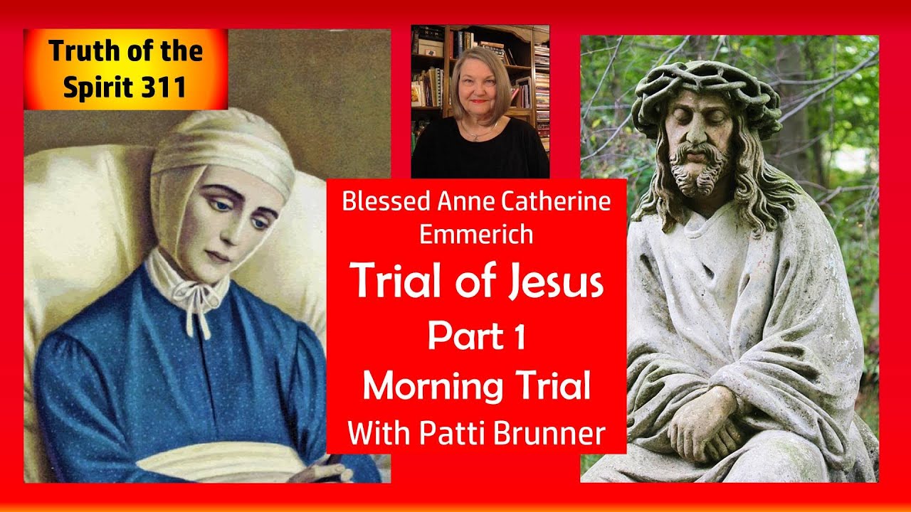 Anne Catherine Emmerich - Trial of Jesus Part 1 - Morning Trial with Patti Brunner