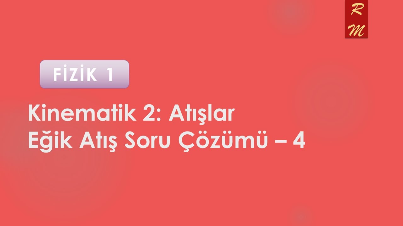 FİZİK 1: Eğik Atış Problem Çözümü - 4. tarz