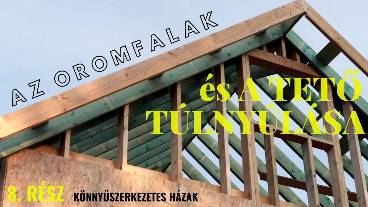 Könnyűszerkezetes Házak 8. RÉSZ -AZ OROMFALAK és a TETŐ TÚLNYÚLÁSA