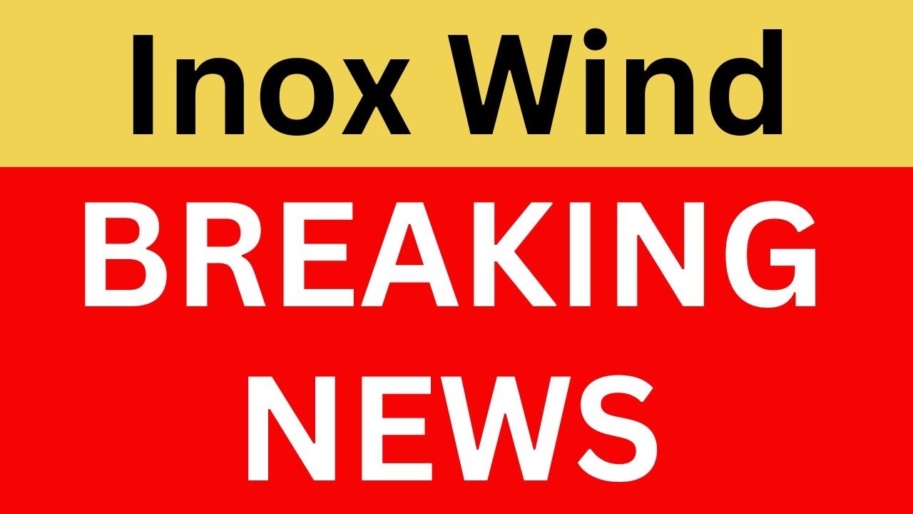 Inox Wind Latest News | Inox Wind Share News | Inox Wind Breaking News | Inox Wind News Today