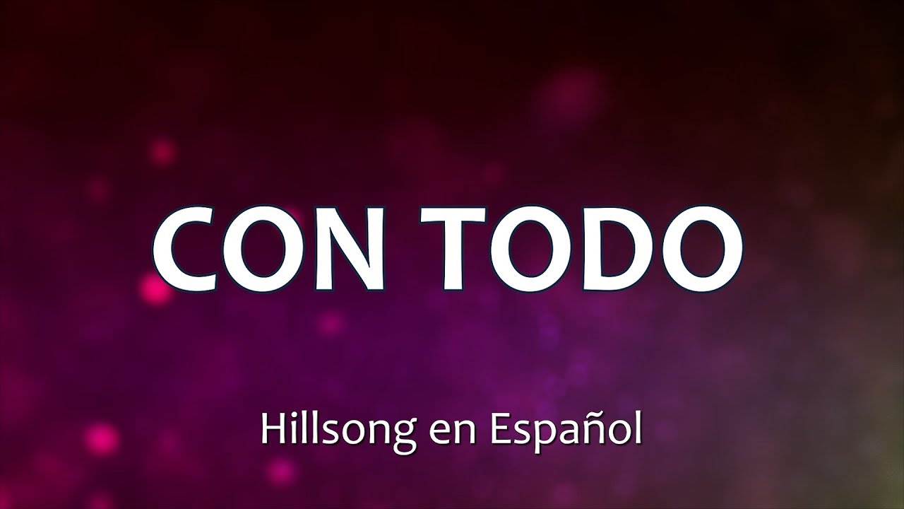 C0134 CON TODO - Hillsong en Español (Letras)