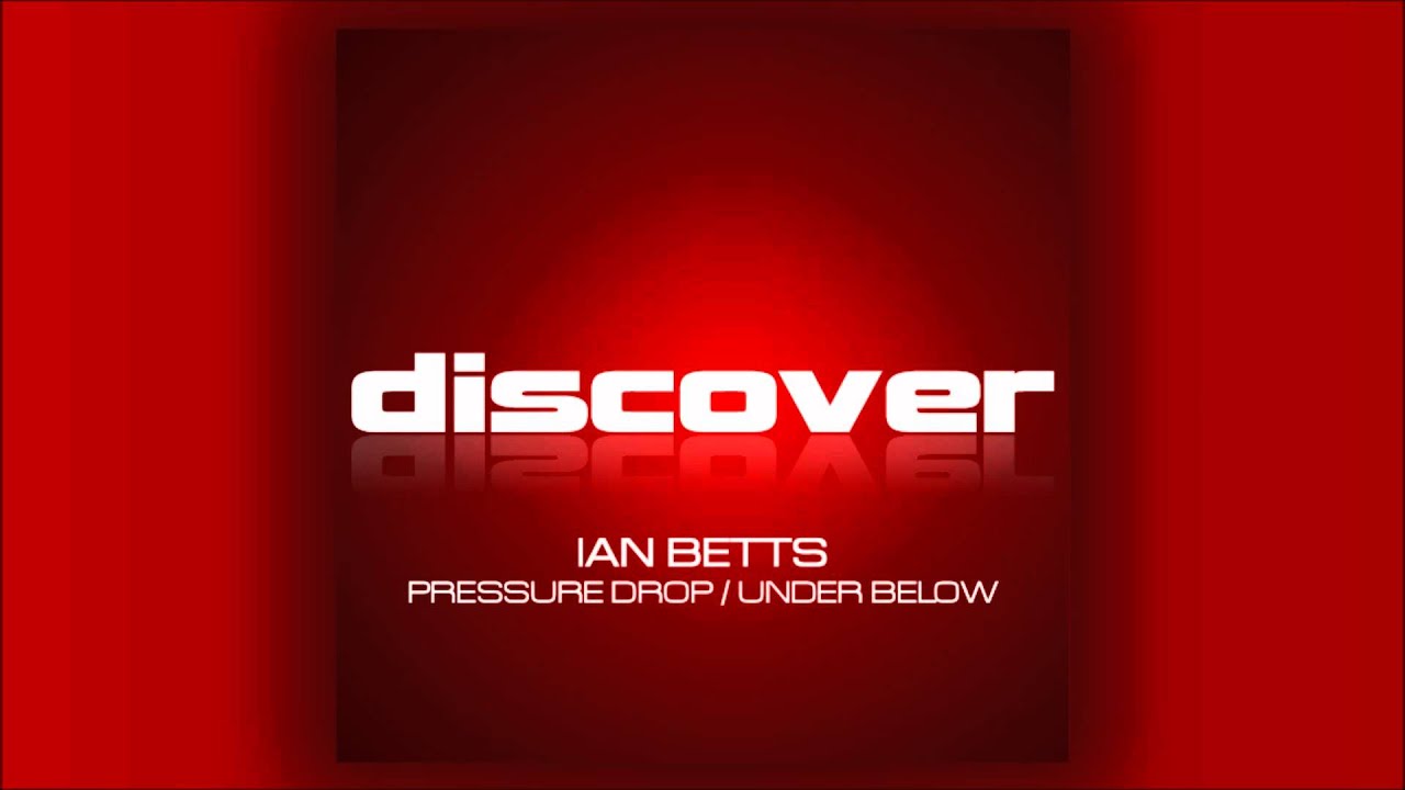 Ian Betts - Pressure Drop & Under Below