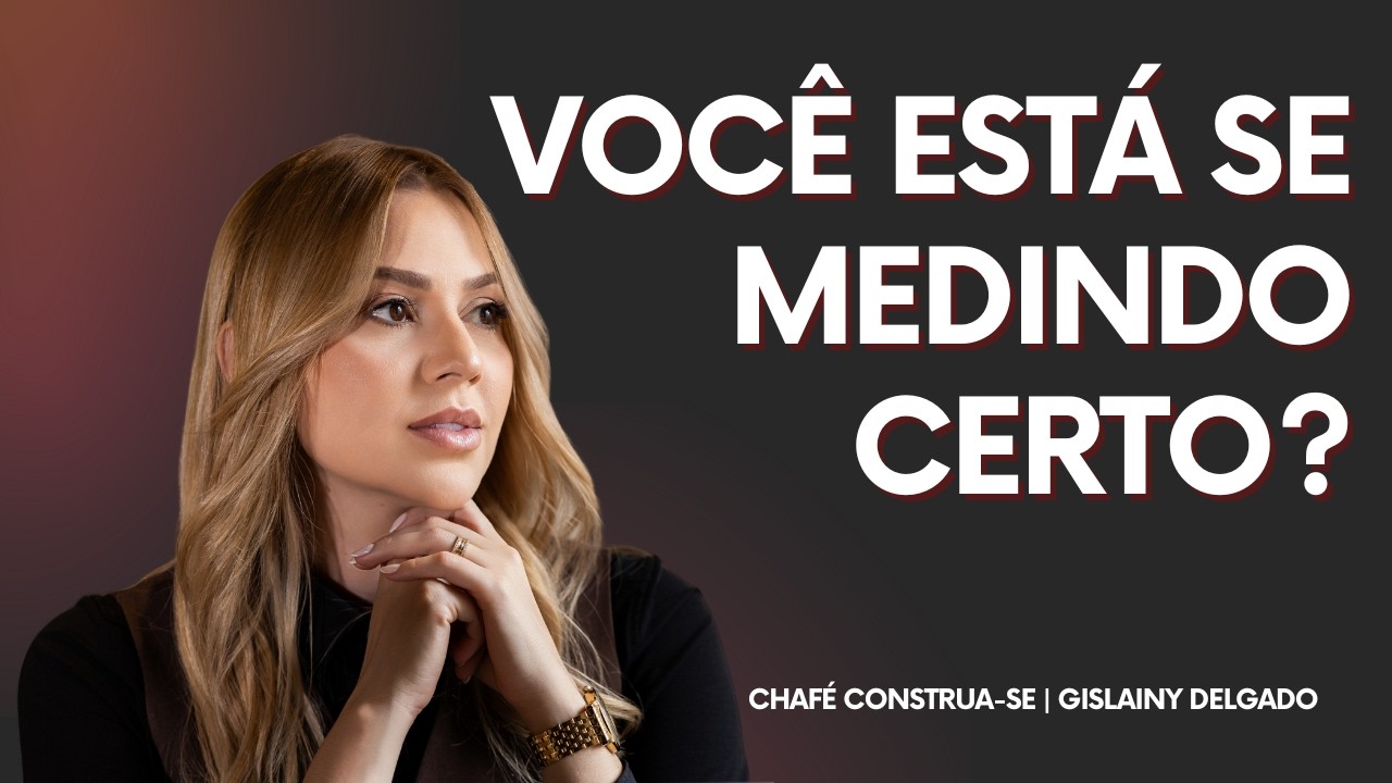 Como parar de medir seu valor pela vida dos outros | CHAFÉ CONSTRUA-SE | Quinta-feira