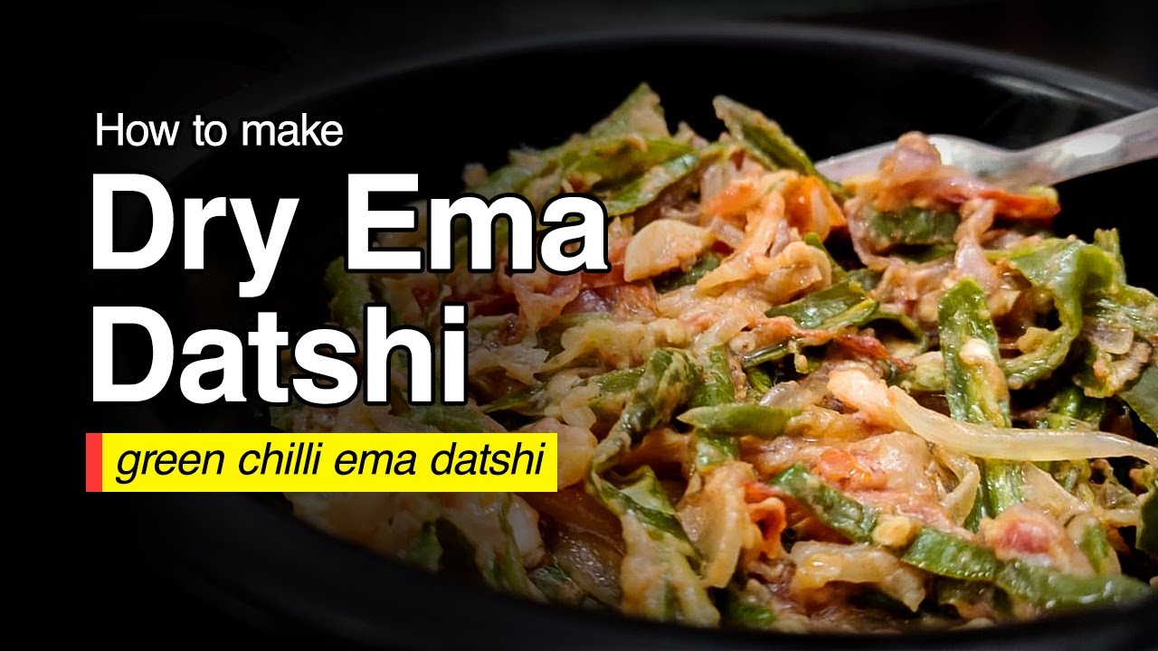 DRY EMA DATSHI RECIPE | GREEN CHILLI EMA DATSHI | BHUTANESE FOOD