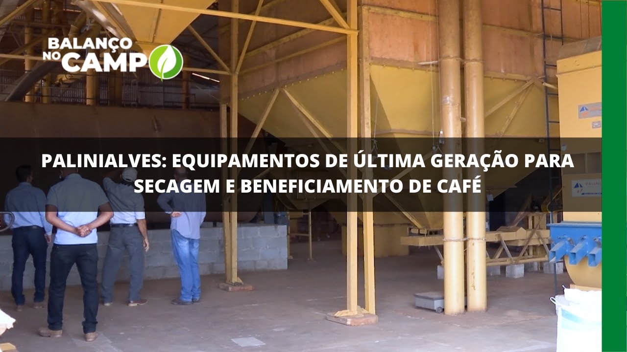PALINIALVES: EQUIPAMENTOS DE ÚLTIMA GERAÇÃO PARA SECAGEM E BENEFICIAMENTO DE CAFÉ