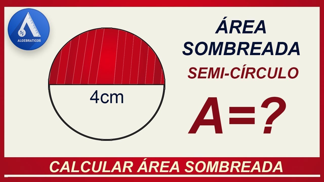 ÁREA SOMBREADA DE UN SEMI-CÍRCULO