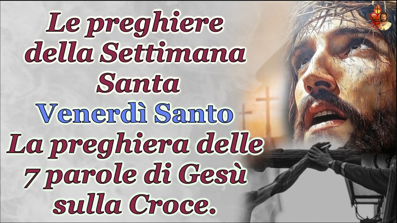 Le preghiere della Settimana Santa  Venerd&igrave; Santo La preghiera delle 7 parole di Ges&ugrave; sulla Croce