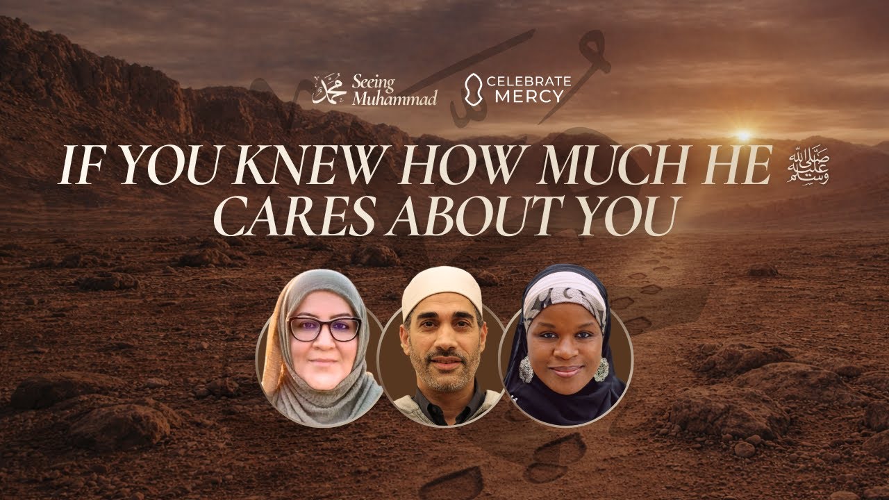 Seeing Muhammad ﷺ through The Quran | Session 2: If You Knew How Much He ﷺ Cares About You