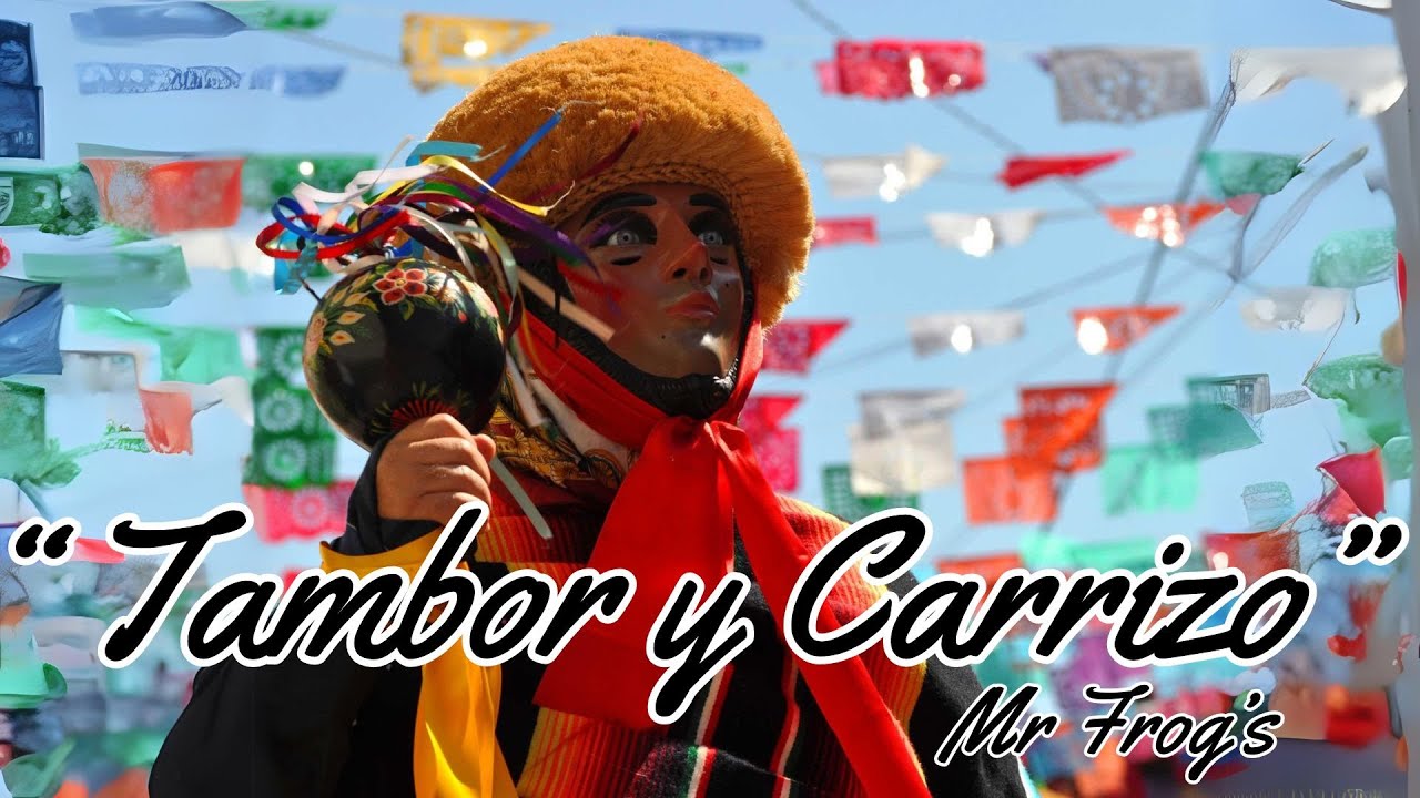 Tambor y Carrizo (Los Parachicos) - Mr Frog' s