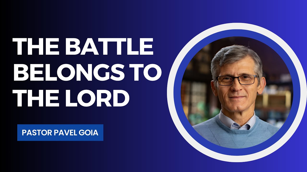 The Battle Belongs to the Lord – Pastor Pavel Goia