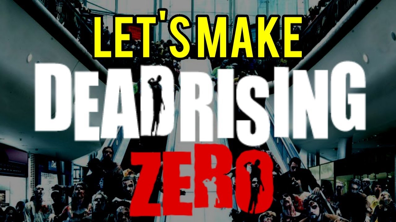 Lets Make Dead Rising Zero... or at least talk about it.