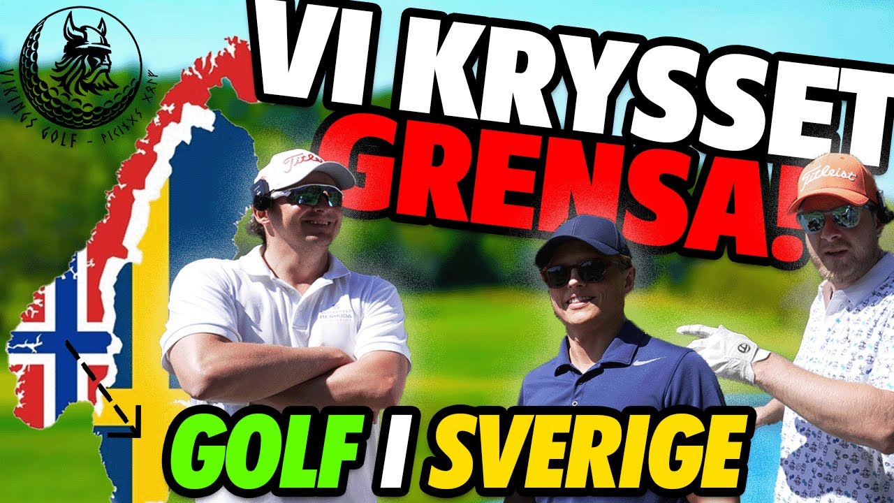 Vi KRYSSET landegrensen for å spille 18 hull i SVERIGE | VikingsGolf i Sverige