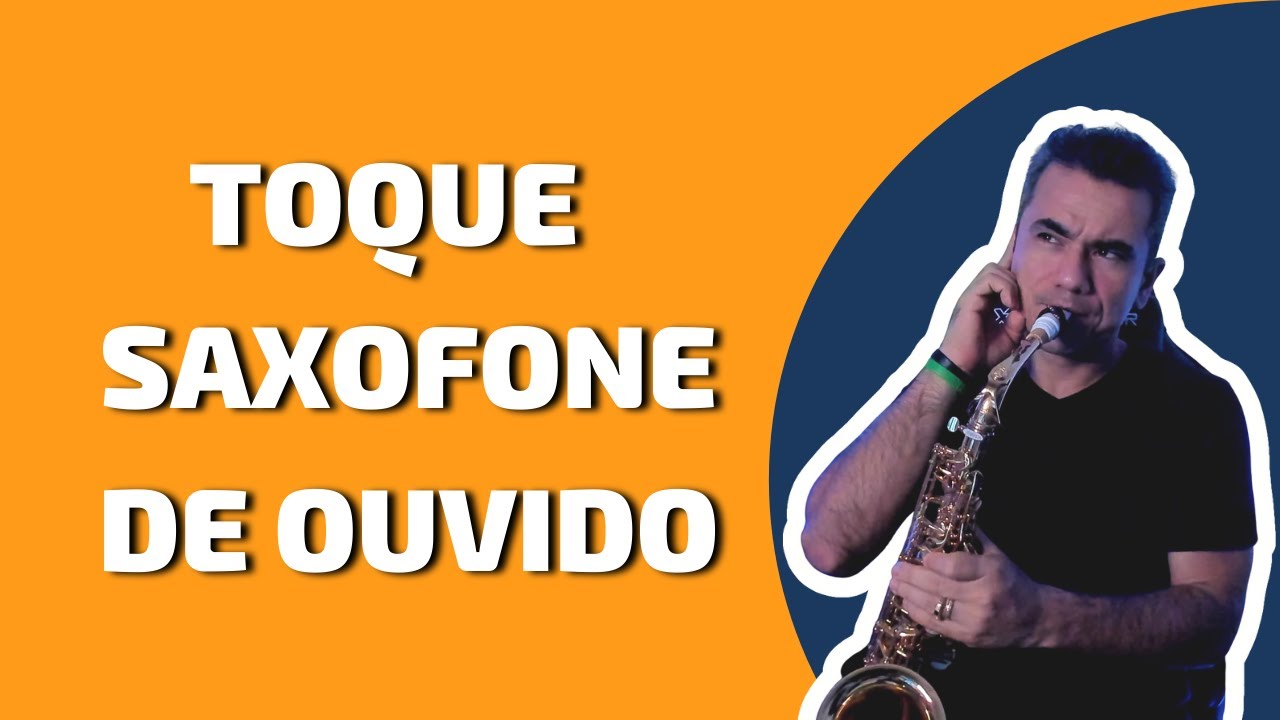 Foi Assim Que Aprendi a Tocar Saxofone de Ouvido | Elias Coutinho