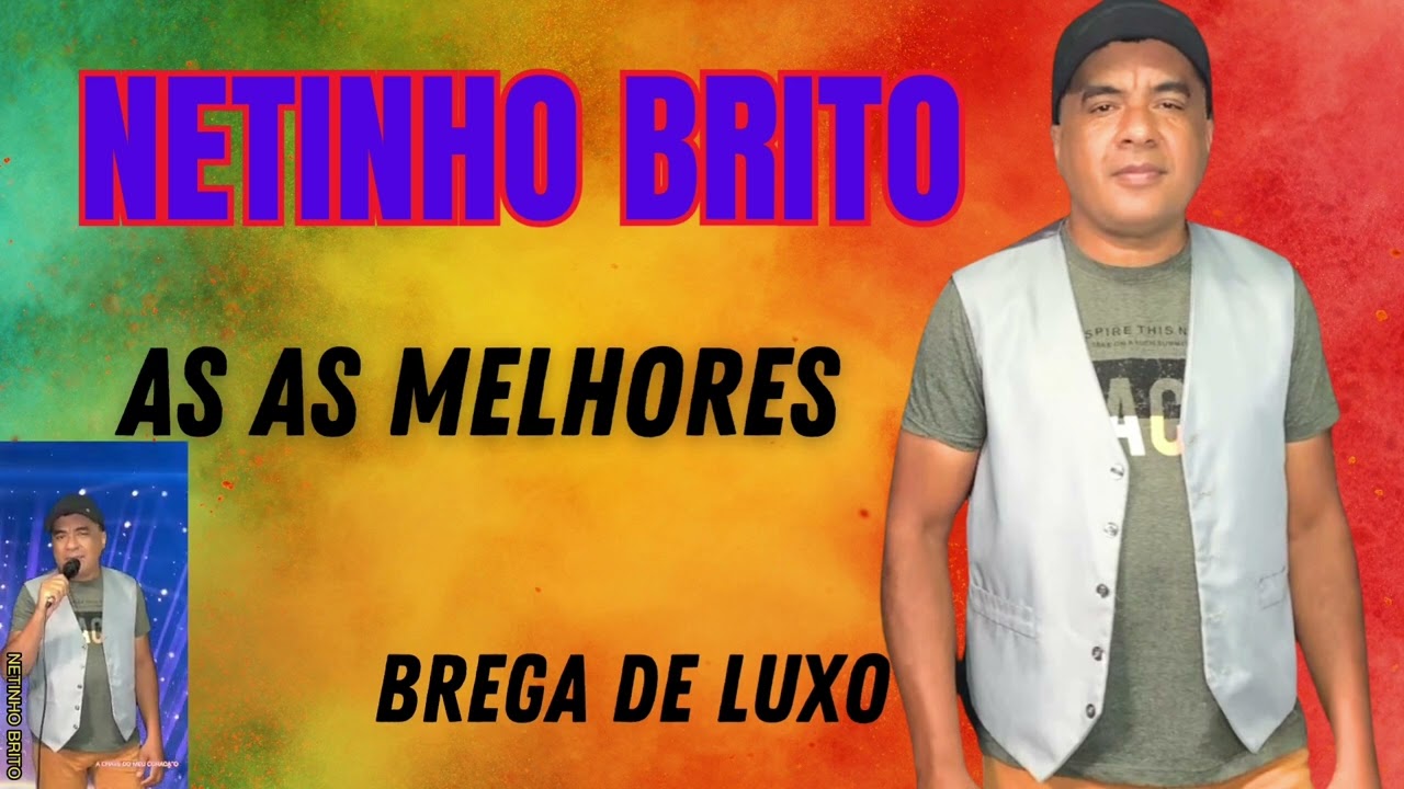 AS MELHORES DO BREGA DE LUXO NETINHO BRITO O JUDIADOR DOS CORAÇÕES APAIXONADO