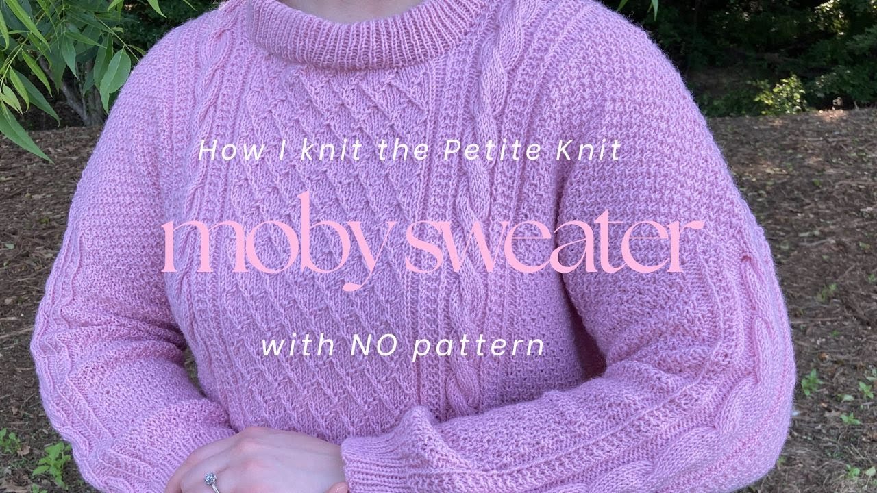 Knit with me PetiteKnit’s MOBY SWEATER With NO PATTERN (Featuring a brief ramble on knitting trends)