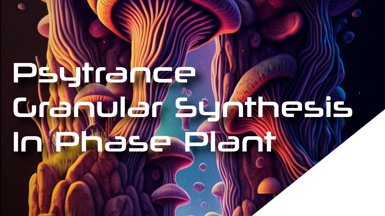 3 Fundamental Granular Synthesis Techniques for Psytrance In Phase Plant