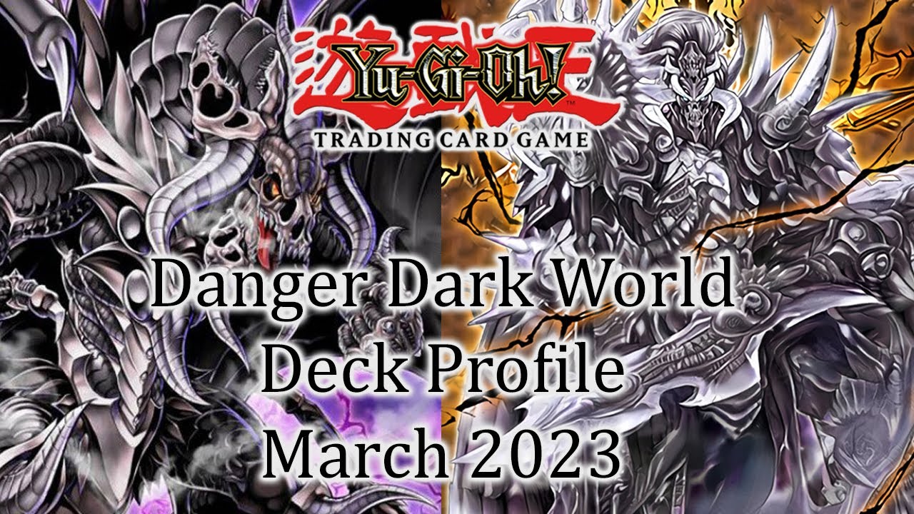 Danger Dark World Deck Profile | YuGiOh! | March 2023 *Max Rarity*