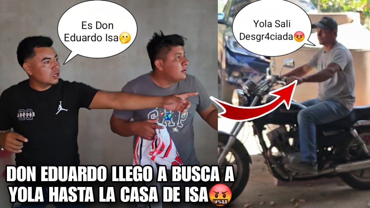URGENTE Don EDUARDON Llego A Sacar A YOLA De La Casa De ISA Bien Emput4do🤬😱Esto Sera Un Probl3mon🫢