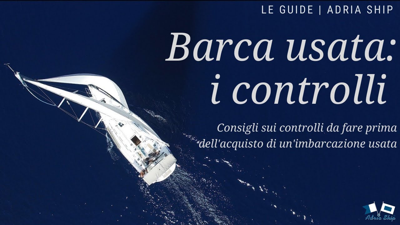Come scegliere una barca usata: i controlli da fare | Le guide Adria Ship