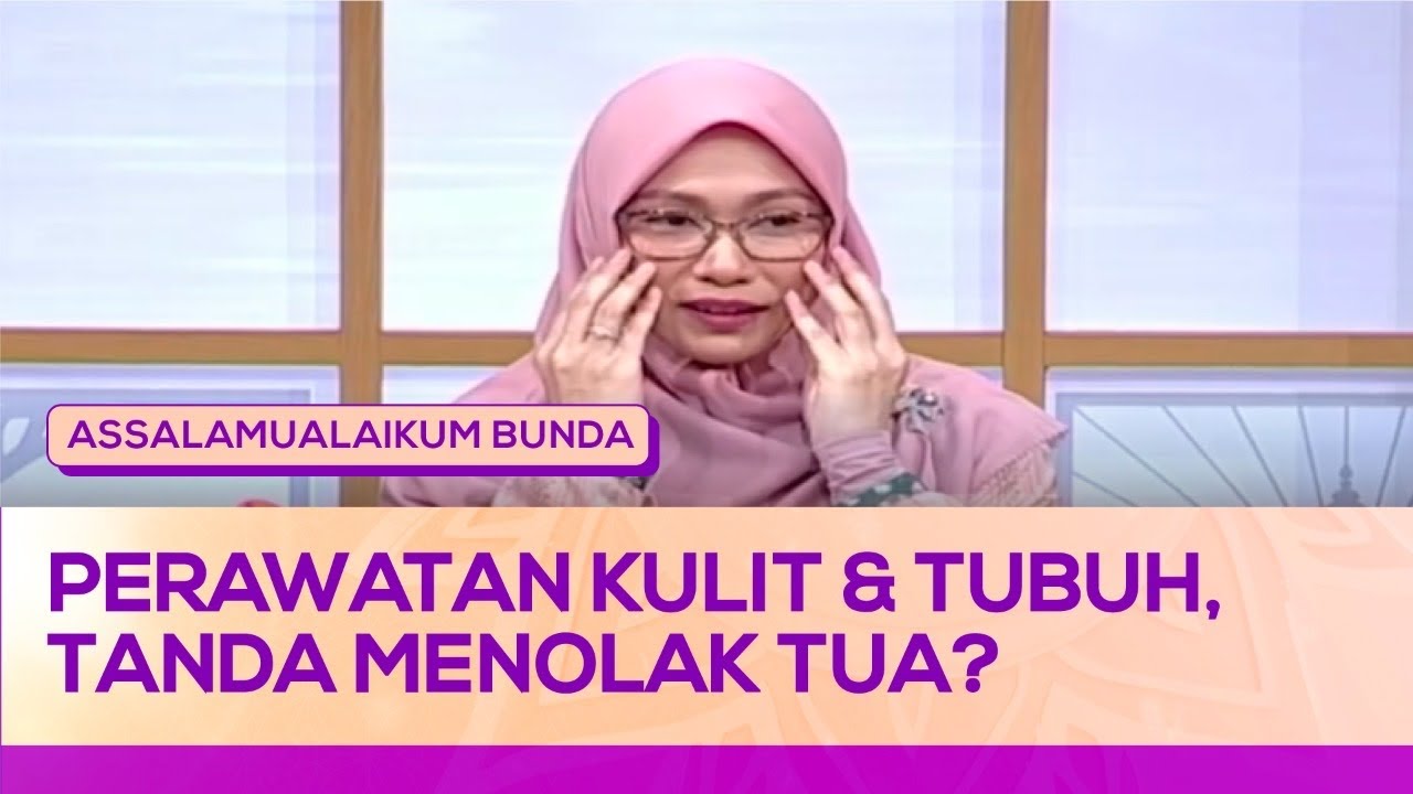 Perawatan Kulit & Tubuh, Tanda Menolak Tua? | Assalamualaikum Bunda