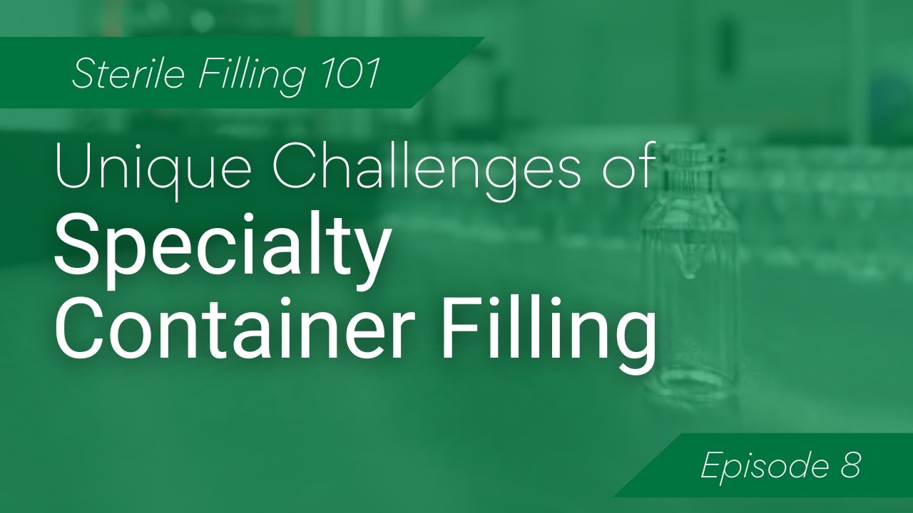 Unique Challenges of Specialty Container Sterile Filling