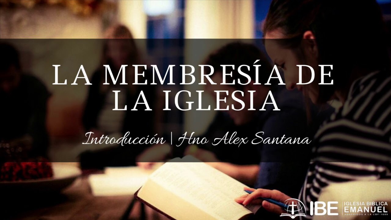 1) La Membresía de la Iglesia: Introducción | Hno Alex Santana