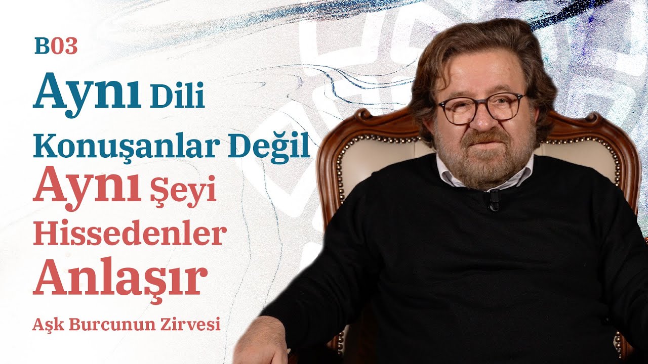 Aşkı Ancak Aşkın Kendisi Söyler - Mehmet Çelik | Aşk Burcunun Zirvesi | B03